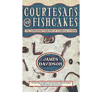 Courtesans and Fishcakes: The Consuming Passions of Classical Athens