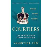 Courtiers: The Sunday Times bestselling inside story of the power behind the crown