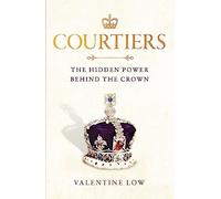 Courtiers: The Sunday Times bestselling inside story of the power behind the crown