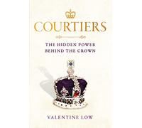 Courtiers: The Sunday Times bestselling inside story of the power behind the crown