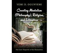 Courting Mentalism (Philosophy), Religion, and Literature: The Core Tripartite of the Humanities