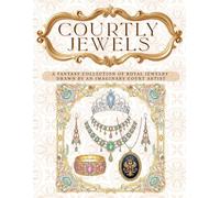 Courtly Jewels: A Fantasy Collection of Royal Jewelry Drawn by an Imaginary Court Artist (adult coloring book for women)