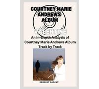 Courtney Marie Andrews Album -Valentine- Every Song- An In-Depth Analysis of Courtney Marie Andrews Album Track by Track