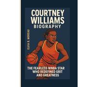 COURTNEY WILLIAMS BIOGRAPHY: The Fearless WNBA Star Who Redefined Grit and Greatness