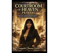COURTROOM OF HEAVEN PRAYERS: Issuing Divine Verdicts, Breaking Illegal Spiritual Operations, And Enforcing Heaven's Authority