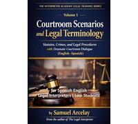 Courtroom Scenarios and Legal Terminology: Statutes, Crimes, and Legal Procedures with Dramatic Courtroom Dialogue (English Spanish)