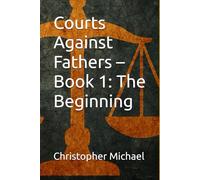 Courts Against Fathers - Book 1: The Beginning