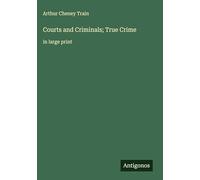 Courts and Criminals; True Crime: in large print