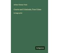 Courts and Criminals; True Crime: in large print