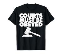 Courts Must be Obeyed Camiseta
