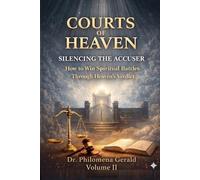 COURTS OF HEAVEN: SILENCING THE ACCUSER: How to Win Spiritual Battles Through Heaven's Verdict