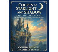 Courts of Starlight and Shadow: A Fantasy Coloring Book of Magical Courts and Seasonal Realms