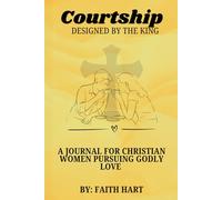 Courtship Designed by the King: A Journal for Christian Women Pursuing Godly Love
