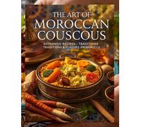 Couscous book: Authentic Maghrebi Recipes, Traditional Clay Pot Techniques, and Modern Twist Dishes for Beginners and Food Lovers
