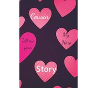 Cousin, My Hero: Tell Me Your Story - A Valentine's Day Gift Journal for Cousins to Share Life, Love, and Memories