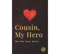 Cousin, My Hero: Tell Me Your Story: This Journal is a gift that allows Cousins to share their life and love with their family