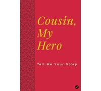 Cousin, My Hero: Tell Me Your Story: This Journal is a gift that allows Cousins to share their life and love with their family
