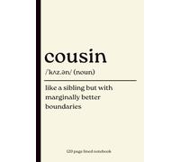 Cousin Notebook: Like a Sibling but with Marginally Better Boundaries: Funny 120-Page Lined Dictionary Definition Journal Gift for Cousins, Family, ... Christmas, Secret Santa & Everyday Writing