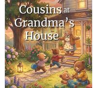 Cousins at Grandma's House: A Children's Book About Family Gatherings, Visiting Grandmother & Cousin Sleepover Fun: Teaching Kids About Family Bonds, ... Grandparents & Cousin Relationships