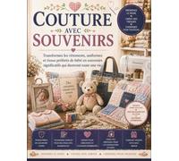 COUTURE AVEC SOUVENIRS: Transformez les vêtements, uniformes et tissus préférés de bébé en souvenirs significatifs qui dureront toute une vie