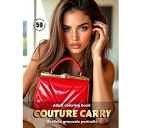COUTURE CARRY - Adult Coloring Book | Realistic Grayscale Portraits with Luxury Handbags | for Relaxation and Mindful Creativity: English Edition (Colorful Adventures)