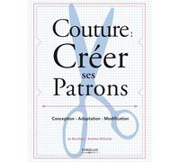 Couture : créer ses patrons: Conception - adaptation - modification