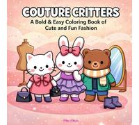 Couture Critters - A Bold & Easy Coloring Book of Cute and Fun Fashion: 40 Cute and Cozy Adorably Stylish Animal Scenes for Kids, Teens, and Adults