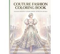 Couture Fashion Coloring Book: Stylish Dress Designs and Modern Outfits for Girls and Aspiring Designers . A Perfect Gift for Women