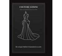 COUTURE GOWNS: Elegant Evening & Wedding Dress Designs to Color and Relax
