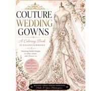 Couture Wedding Gowns: A Coloring Book of Elegance and Romance