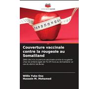 Couverture vaccinale contre la rougeole au Somaliland: Défis liés à la couverture vaccinale contre la rougeole chez les enfants âgés de 9 à 59 mois au Somaliland. Le cas du district de Burao