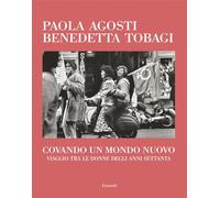 Covando un mondo nuovo. Viaggio tra le donne degli anni Settanta (Frontiere Einaudi)