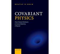 Covariant Physics: From Classical Mechanics to General Relativity and Beyond