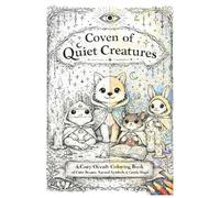 Coven of Quiet Creatures: a cozy occult coloring book of cute beasts, scared symbols and gentle magic