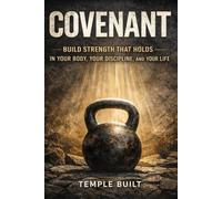 Covenant: Build Strength That Holds in Your Body, Your Discipline, and Your Life
