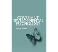 Covenant Developmental Psychology: The Stages of the Soul A Complete Canon for Formation, Assessment, Education, and Clinical Care Across the Lifespan (Absurd Health)