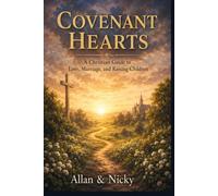 “Covenant Hearts”: “A Christian Guide to Love, Marriage, and Raising Children”