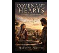 COVENANT HEARTS: BIBLICAL LOVE STORIES REIMAGINED: A LOVE WORTH FIGHTING FOR- JACOB AND RACHEL