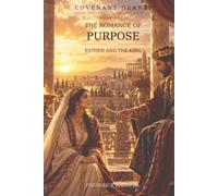 COVENANT HEARTS: BIBLICAL LOVE STORIES REIMAGINED: THE ROMANCE OF PURPOSE: ESTHER AND THE KING