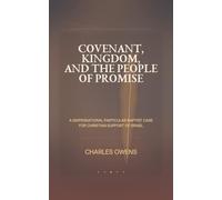 Covenant, Kingdom, and the People of Promise: A Dispensational, Particular Baptist Case for Christian Support of Israel