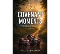 Covenant Moments: Recognizing the Moments God Uses to Transform Our Lives