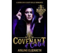 Covenant of Control: A Dark University Bully Romance (Regents of Covenant House)