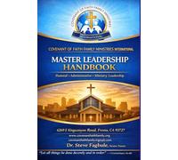 COVENANT OF FAITH FAMILY MINISTRIES INTERNATIONAL MASTER LEADERSHIP HANDBOOK: Pastoral • Administrative • Ministry Leadership