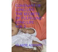 COVENANT OF LONG LIFE: THE SECRETS OF FULFILLING LONG LIFE: 2 (COVENANT OF LONG LIFE - VOLUME 1)