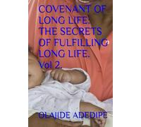 COVENANT OF LONG LIFE: THE SECRETS OF FULFILLING LONG LIFE. Vol 2. (COVENANT OF LONG LIFE - VOLUME 1)