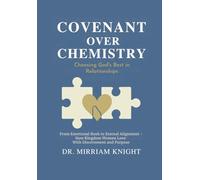 Covenant Over Chemistry: Choosing God’s Best in Relationships: From Emotional Rush to Eternal Alignment - How Kingdom Women Love with Discernment and Purpose (The Relational Alignment Series)