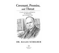 Covenant, Promise, and Threat: A Series of Articles Published in De Reformatie, June-November 1938