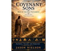 Covenant Sons: Men of the Old Testament: Adam to Job: 1