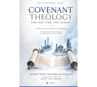 Covenant Theology For Our Time And Season: Covenant, Sonship, Government, and Daily Living (The Covenant Series)