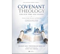Covenant Theology For Our Time And Season: Covenant, Sonship, Government, and Daily Living (The Covenant Series)